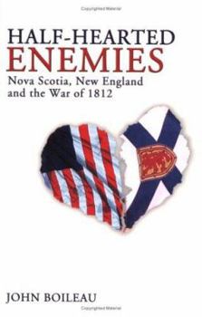 Paperback Half-Hearted Enemies: Nova Scotia, New England and the War of 1812 Book