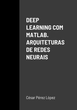 Paperback DEEP LEARNING COM MATLAB. ARQUITETURAS DE REDES NEURAIS (Portuguese Edition) [Portuguese] Book