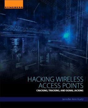 Paperback Hacking Wireless Access Points: Cracking, Tracking, and Signal Jacking Book