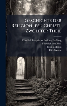Hardcover Geschichte der Religion Jesu Christi, Zwölfter Theil [German] Book