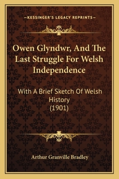 Owen Glyndwr and the Last Struggle for Welsh Independence: With a Brief Sketch of Welsh History