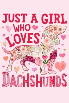 Paperback Just a Girl Who Loves Dachshunds: Dachshund Dog Lined Notebook, Journal, Organizer, Diary, Composition Notebook, Gifts for Dog Lovers Book