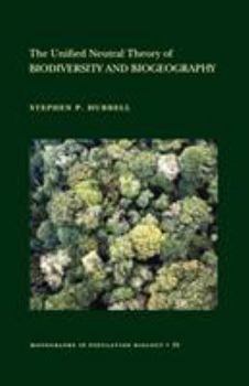 The Unified Neutral Theory of Biodiversity and Biogeography (MPB-32) (Monographs in Population Biology) - Book #32 of the Monographs in Population Biology