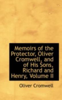 Paperback Memoirs of the Protector, Oliver Cromwell, and of His Sons, Richard and Henry, Volume II Book