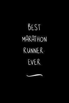 Best Marathon Runner. Ever: Funny Office Notebook/Journal For Women/Men/Coworkers/Boss/Business Woman/Funny office work desk humor/ Stress Relief Anger Management Journal(6x9 inch)