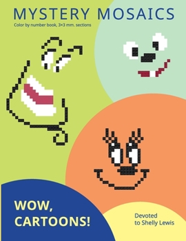 Paperback Mystery Mosaics. Wow, Cartoons!: Color by number book, 3*3 mm. sections. Devoted to Shelly Lewis. Book