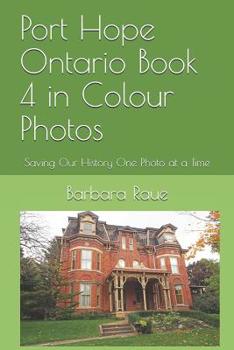 Port Hope Ontario Book 4 in Colour Photos: Saving Our History One Photo at a Time (Cruising Ontario)