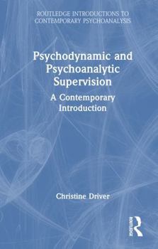 Hardcover Psychodynamic and Psychoanalytic Supervision: A Contemporary Introduction Book