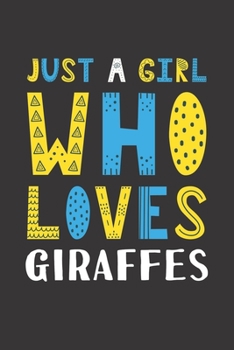 Paperback Just A Girl Who Loves Giraffes: Funny Giraffes Lovers Girl Women Gifts Lined Journal Notebook 6x9 120 Pages Book