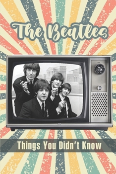 Paperback The Beatles: Things You Didn't Know: All You Need To Know About The Beatles Book