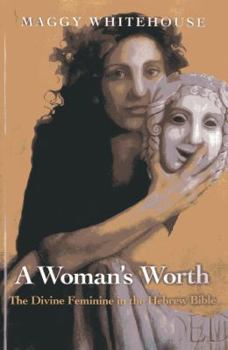 Paperback A Woman's Worth: The Divine Feminine in the Hebrew Bible Book
