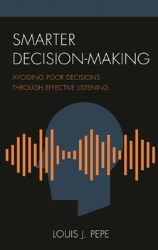 Hardcover Smarter Decision-Making: Avoiding Poor Decisions through Effective Listening Book