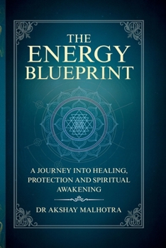 The Energy Blueprint: A journey into Healing, Protection and Spiritual Awakening