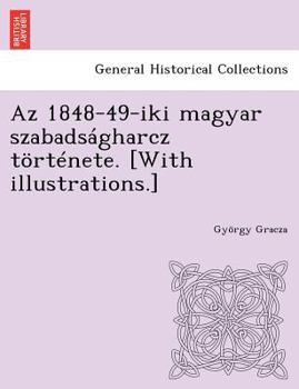 Paperback AZ 1848-49-Iki Magyar Szabads Gharcz T Rt Nete. [With Illustrations.] [Hungarian] Book
