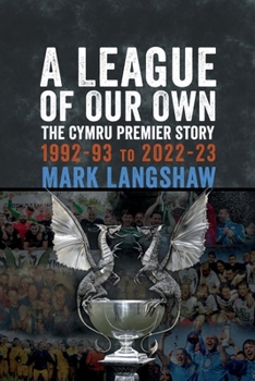 A League of Our Own: The Cymru Premier Story 1992-93 to 2022-23