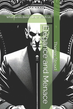 Elegance and Menace: What James Bond Villains Teach Us