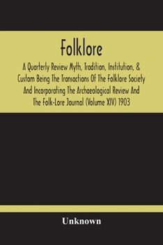 Paperback Folklore; A Quarterly Review Myth, Tradition, Institution, & Custom Being The Transactions Of The Folklore Society And Incorporating The Archaeologica Book