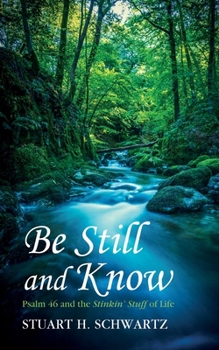 Paperback Be Still and Know: Psalm 46 and the Stinkin' Stuff of Life Book