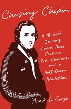 Hardcover Chasing Chopin: A Musical Journey Across Three Centuries, Four Countries, and a Half-Dozen Revolutions Book