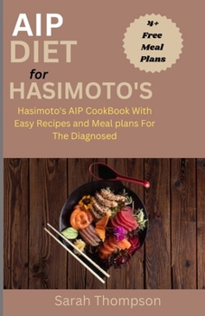 Paperback AIP Diet For Hasimoto's: Hasimoto's AIP CookBook with Easy Recipes and Meal Plans For the Diagnosed Book