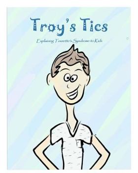 Paperback Troy's Tics: Explaining Tourette's Syndrome to Kids Book