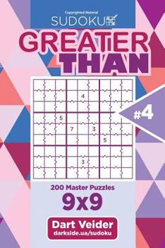 Paperback Sudoku Greater Than - 200 Master Puzzles 9x9 (Volume 4) Book