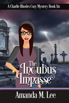 The Incubus Impasse - Book #6 of the Charlie Rhodes