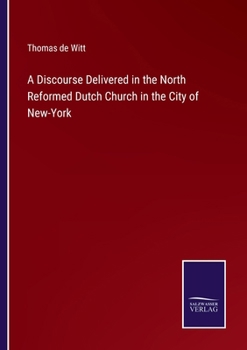Paperback A Discourse Delivered in the North Reformed Dutch Church in the City of New-York Book