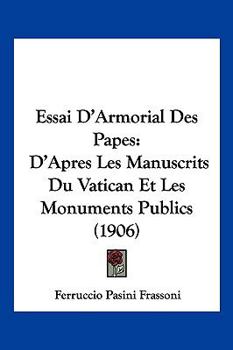 Essai D'Armorial Des Papes: D'Apres Les Manuscrits Du Vatican Et Les Monuments Publics (1906)
