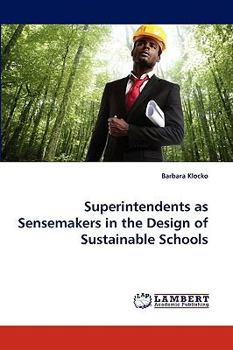 Paperback Superintendents as Sensemakers in the Design of Sustainable Schools Book