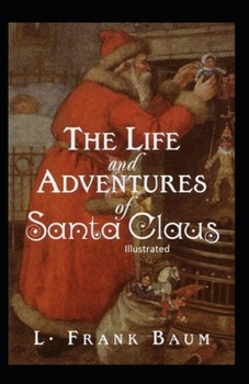 The Life and Adventures of Santa Claus Illustrated