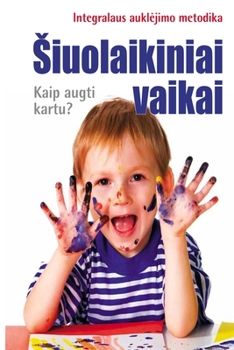 Paperback Siuolaikiniai vaikai. Kaip augti kartu? [Lithuanian] Book