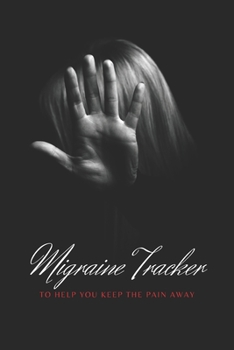 Paperback Migraine Tracker: To Help You Keep The Pain Away - Medical Record Tracker for Severe Pain Management - 6x9 120 pages Book