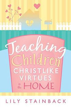 Paperback Teaching Christlike Virtues in the Home Book