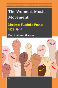 Hardcover The Women's Music Movement: Music as Feminist Praxis, 1973-1980 Book