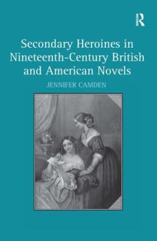 Hardcover Secondary Heroines in Nineteenth-Century British and American Novels Book