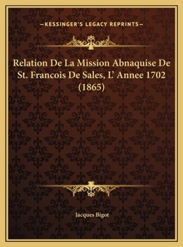 Hardcover Relation De La Mission Abnaquise De St. Francois De Sales, L' Annee 1702 (1865) Book