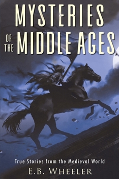 Paperback Mysteries of the Middle Ages: True Stories from the Medieval World Book