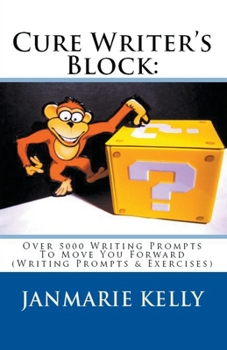 Paperback Cure Writer's Block: Over 5000 Writing Prompts To Move You Forward (Writing Prompts & Exercises) Book