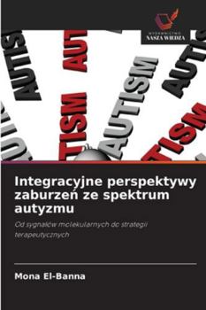 Integracyjne perspektywy zaburzen ze spektrum autyzmu (Polish Edition)