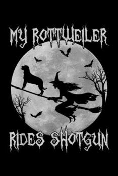 Paperback My Rottweiler Rides Shotgun: My Rottweiler Rides Shotgun Halloween Rottweiler dog lover Journal/Notebook Blank Lined Ruled 6x9 100 Pages Book