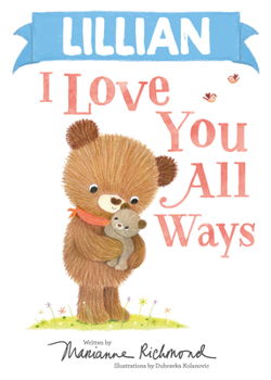 Lillian I Love You All Ways: A Personalized Book About a Parent's Never-Ending Love