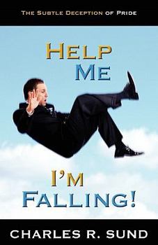 Paperback Help Me I'm Falling!: The Subtle Deception of Pride Book