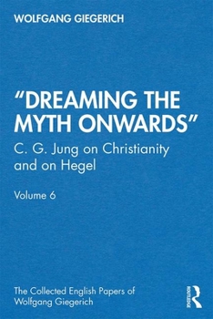 Paperback "Dreaming the Myth Onwards": C. G. Jung on Christianity and on Hegel, Volume 6 Book