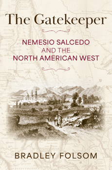 Hardcover The Gatekeeper: Nemesio Salcedo and the North American West Book
