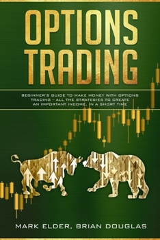 Paperback Options Trading: Beginner's Guide to Make Money with Options Trading - All the Strategies to Create an Important Income, in a Short Tim Book