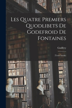 Paperback Les Quatre Premiers Quodlibets De Godefroid De Fontaines: (Texte Inédit) [Latin] Book