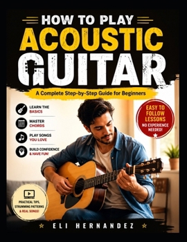 Paperback How to Play Acoustic Guitar: A Complete Step-by-Step Guide for Beginners Book