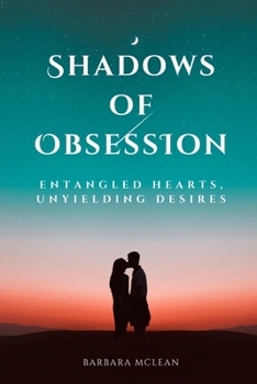 Paperback Shadows of Obsession: Entangled Hearts, Unyielding Desires Book