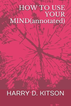 Paperback HOW TO USE YOUR MIND(annotated) Book